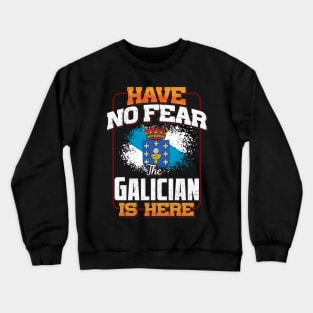 Galician Flag  Have No Fear The Galician Is Here - Gift for Galician From Galicia Crewneck Sweatshirt